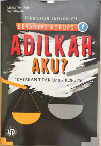 Image of Berantas Korupsi 1 : Adilkah aku? 